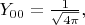 $Y_{00}=\frac{1}{\sqrt{4\pi}},$ $Y_{00}=\frac{1}{\sqrt{4\pi}},$