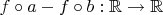 $f\circ a-f\circ b:\mathbb R\to\mathbb R$