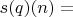 $s(q)(n) =$
