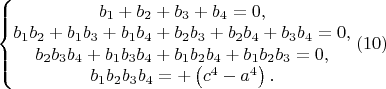 $\left\{\begin{matrix}b_1+b_2+b_3+b_4=0,\\b_1b_2+b_1b_3+b_1b_4+b_2b_3+b_2b_4+b_3b_4=0,\\b_2b_3b_4+b_1b_3b_4+b_1b_2b_4+b_1b_2b_3=0,\\b_1b_2b_3b_4=+\left(c^4-a^4\right).\end{matrix}\right.(10)$ $\left\{\begin{matrix}b_1+b_2+b_3+b_4=0,\\b_1b_2+b_1b_3+b_1b_4+b_2b_3+b_2b_4+b_3b_4=0,\\b_2b_3b_4+b_1b_3b_4+b_1b_2b_4+b_1b_2b_3=0,\\b_1b_2b_3b_4=+\left(c^4-a^4\right).\end{matrix}\right.(10)$