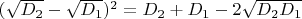 $ (\sqrt{D_2}-\sqrt{D_1})^2 =D_2+D_1 -2\sqrt{D_2D_1}$