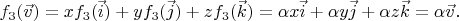 $f_3(\vec v) = xf_3(\vec i) + yf_3(\vec j) + zf_3(\vec k) = \alpha x\vec i + \alpha y \vec j + \alpha z \vec k = \alpha \vec v.$
