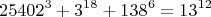 $$25402^3+3^{18}+138^6=13^{12}$$ $$25402^3+3^{18}+138^6=13^{12}$$