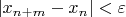 $|x_{n+m}-x_n|<\varepsilon$