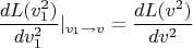 $$\frac{dL(v_1^2)}{dv_1^2}|_{v_1\to v}=\frac{dL(v^2)}{dv^2}$$