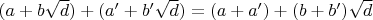 $(a + b \sqrt d) + (a' + b' \sqrt d) = (a + a') + (b + b')\sqrt d$