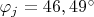 $\varphi_j=46,49^{\circ}$