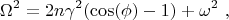 $$\Omega^2 = 2 n \gamma^2 (\cos(\phi)-1) + \omega^2 \ ,$$ $$\Omega^2 = 2 n \gamma^2 (\cos(\phi)-1) + \omega^2 \ ,$$