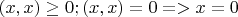 $(x, x) \geq 0; (x, x) = 0 => x = 0$