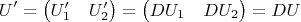$$U'=\begin{pmatrix}U_1'&U_2'\end{pmatrix}=\begin{pmatrix}DU_1&DU_2\end{pmatrix}=DU$$