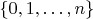 $\{0, 1, \dots, n\}$