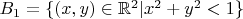 $B_1=\{(x,y)\in \mathbb{R}^2| x^2+y^2<1\}$