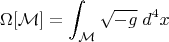 $$\Omega [\mathcal{M}]=\int_\mathcal{M} \sqrt{-g}\; d^4 x$$