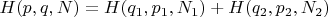 $H(p,q,N) = H(q_1,p_1,N_1) + H(q_2,p_2,N_2) $