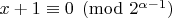 $x+1 \equiv 0 \pmod{2^{\alpha-1}}$