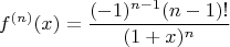 $$f^{(n)}(x) = \dfrac{(-1)^{n-1}(n-1)!}{(1+x)^n}$$