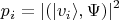 $$
p_i = |(|v_i \rangle, \Psi)|^2
$$