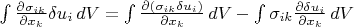$\int \frac {\partial \sigma _{ik}} {\partial x _k} \delta u _i \, dV = \int \frac {\partial ( \sigma _{ik} \delta u _i )} {\partial x _k} \, dV  - \int \sigma _{ik} \frac {\partial \delta u _i} {\partial x _k} \, dV$