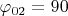 ${{\varphi}_{02}} = 90$ ${{\varphi}_{02}} = 90$