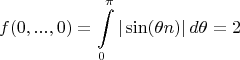 $$f(0,...,0) = \int \limits_0^{\pi} |\sin(\theta n)|\, d\theta = 2$$