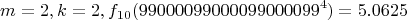 $$m=2, k=2, f_{10}(99000099000099000099^4)=5.0625$$