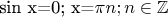 sin x=0; x=\pi n; n\in \mathbb Z$ sin x=0; x=\pi n; n\in \mathbb Z$