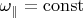 $\omega_\parallel = \operatorname{const}$