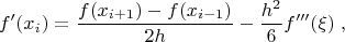 $$ f'(x_i)={f(x_{i+1})-f(x_{i-1})\over 2h}-{h^2\over6}f'''(\xi)\;, $$