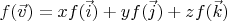 $f(\vec v) = x f(\vec i) + y f(\vec j) + z f(\vec k)$