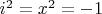 $i^2=x^2=-1$