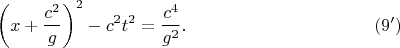 $$\left(x+\frac{c^2}g\right)^2-c^2t^2=\frac{c^4}{g^2}.\eqno{(9')}$$