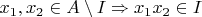 $x_1, x_2 \in A \setminus I \Rightarrow {x_1}{x_2} \in I$