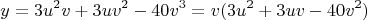 $$y = 3u^2v + 3uv^2 - 40v^3 = v(3u^2 + 3uv - 40v^2)$$