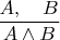 $\dfrac{A,\quad B}{A\wedge B}$