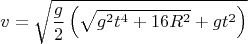 $$v = \sqrt{\dfrac{g}{2} \left(\sqrt{g^2 t^4 + 16 R^2} + g t^2\right)}$$