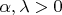 $\alpha, \lambda>0$