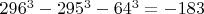 $296^3-295^3-64^3=-183$ $296^3-295^3-64^3=-183$