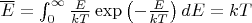 $\overline E=\int_0^\infty\frac{E}{kT}\exp\left(-\frac{E}{kT}\right)dE=kT$ $\overline E=\int_0^\infty\frac{E}{kT}\exp\left(-\frac{E}{kT}\right)dE=kT$