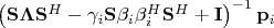 $\left(\mathbf S\mathbf \Lambda \mathbf S^H - \gamma_i\mathbf S \mathbf \beta_i \mathbf \beta_i^H\mathbf S^H + \mathbf I\right)^{-1}\mathbf p_i$