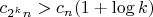$c_{2^kn}>c_n(1+\log k)$