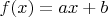 $f(x)=a x +b$