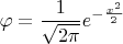 $$\varphi=\frac {1} {\sqrt{2\pi}} e^{-\frac {x^2} {2}}$$