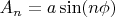 $A_n = a \sin(n\phi)$ $A_n = a \sin(n\phi)$