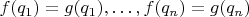 $f(q_1) = g(q_1), \ldots, f(q_n) = g(q_n)$