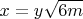 $x=y\sqrt{6m}$