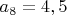$a_8=4,5$