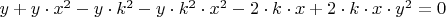 $ y+y \cdot x^2-y \cdot k^2-y \cdot k^2 \cdot x^2-2 \cdot k \cdot x+2 \cdot k \cdot x \cdot y^2=0$