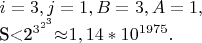 $i=3,j=1,B=3,A=1,
S<2^{3^{2^3}}{\approx}1,14\ast 10^{1975}.$ $i=3,j=1,B=3,A=1,
S<2^{3^{2^3}}{\approx}1,14\ast 10^{1975}.$