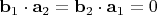 $\mathbf b_1\cdot \mathbf a_2=\mathbf b_2\cdot\mathbf a_1=0$