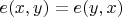 $e(x,y)=e(y,x)$ $e(x,y)=e(y,x)$